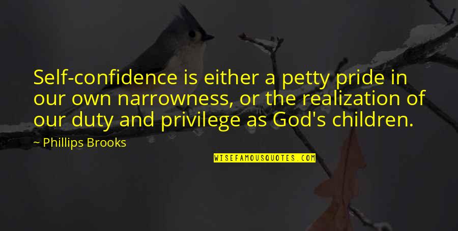 Confidence And God Quotes By Phillips Brooks: Self-confidence is either a petty pride in our Confidence And God Quotes By Phillips Brooks: Self-confidence is either a petty pride in our