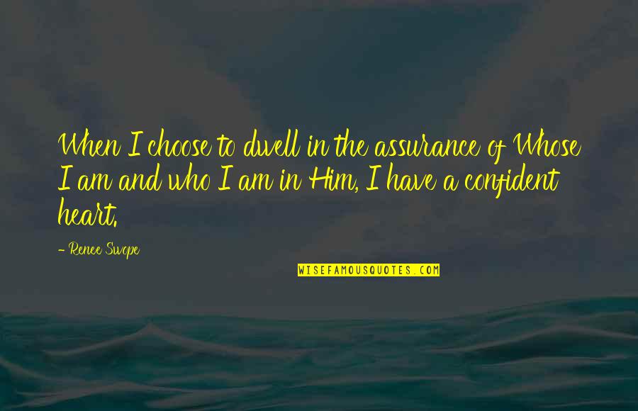 Confidence And God Quotes By Renee Swope: When I choose to dwell in the assurance Confidence And God Quotes By Renee Swope: When I choose to dwell in the assurance