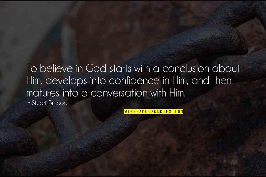 Confidence And God Quotes By Stuart Briscoe: To believe in God starts with a conclusion Confidence And God Quotes By Stuart Briscoe: To believe in God starts with a conclusion