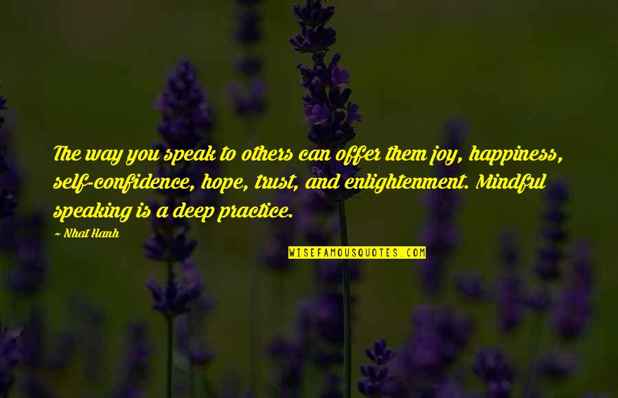 Confidence And Happiness Quotes By Nhat Hanh: The way you speak to others can offer