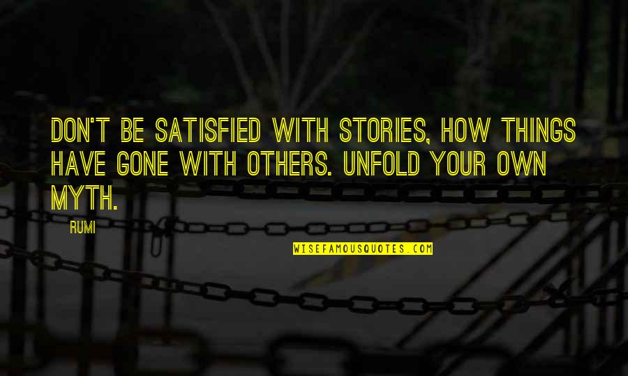 Confidence And Independence Quotes By Rumi: Don't be satisfied with stories, how things have