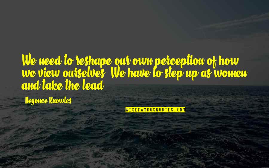 Confidence And Inspirational Quotes By Beyonce Knowles: We need to reshape our own perception of