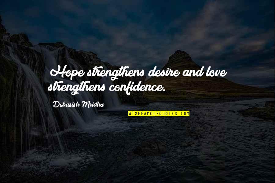 Confidence And Inspirational Quotes By Debasish Mridha: Hope strengthens desire and love strengthens confidence.