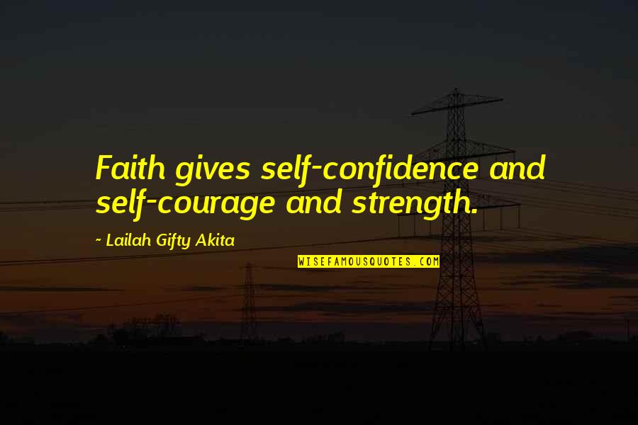 Confidence And Inspirational Quotes By Lailah Gifty Akita: Faith gives self-confidence and self-courage and strength.
