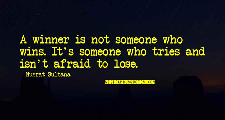 Confidence And Inspirational Quotes By Nusrat Sultana: A winner is not someone who wins. It's