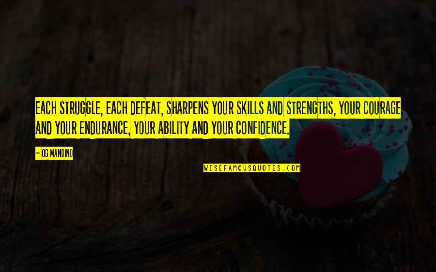 Confidence And Inspirational Quotes By Og Mandino: Each struggle, each defeat, sharpens your skills and