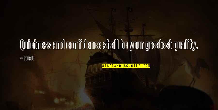 Confidence And Inspirational Quotes By Priest: Quietness and confidence shall be your greatest quality.
