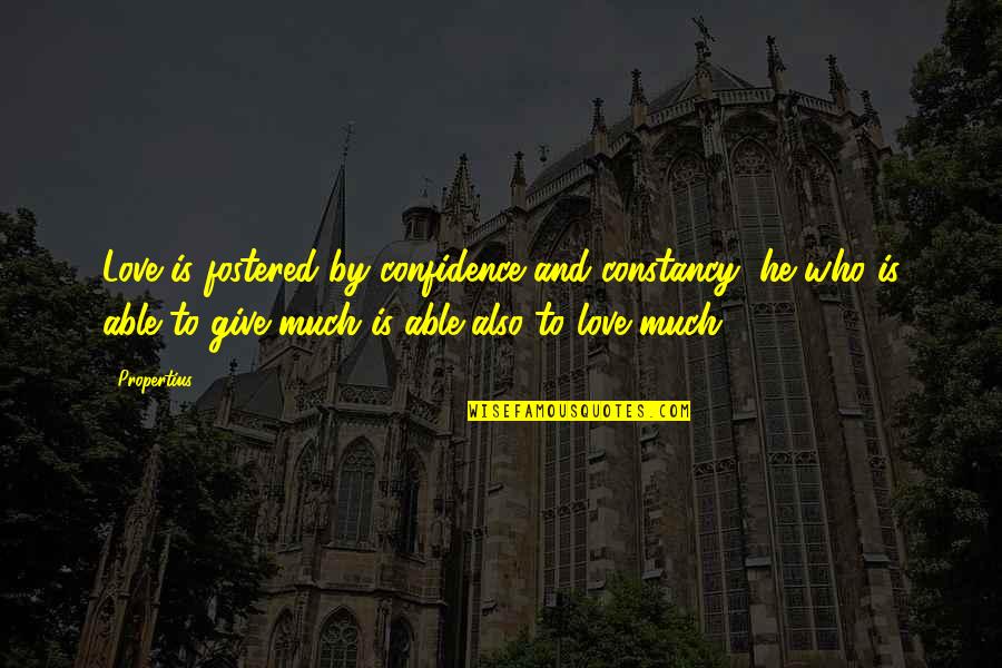 Confidence And Inspirational Quotes By Propertius: Love is fostered by confidence and constancy; he