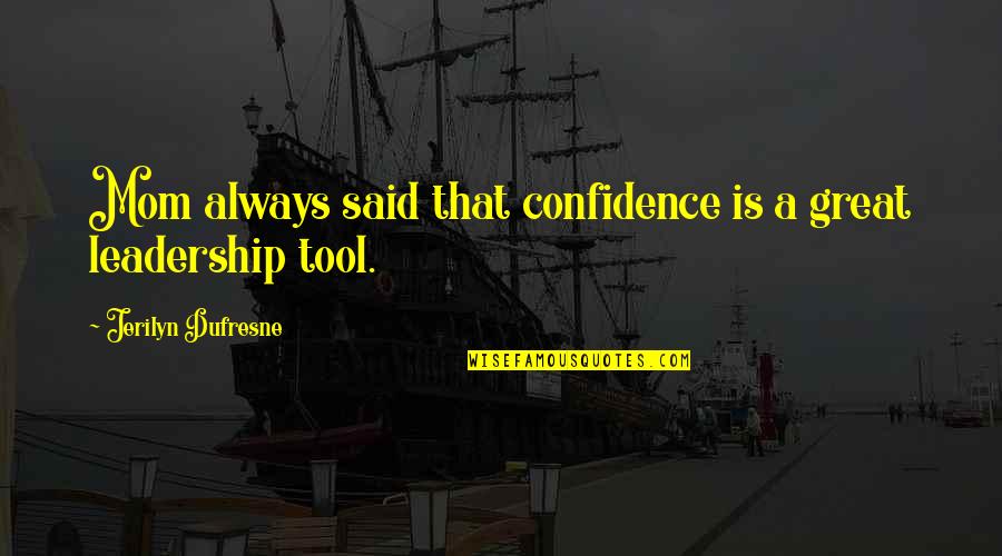 Confidence And Leadership Quotes By Jerilyn Dufresne: Mom always said that confidence is a great