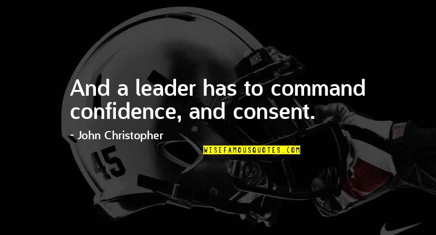 Confidence And Leadership Quotes By John Christopher: And a leader has to command confidence, and