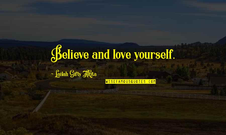Confidence And Love Quotes By Lailah Gifty Akita: Believe and love yourself.