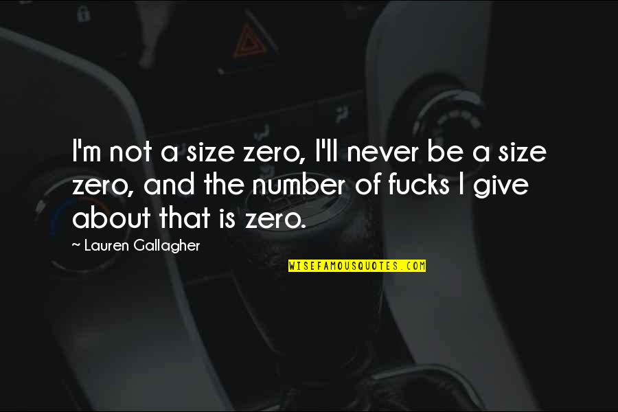 Confidence And Love Quotes By Lauren Gallagher: I'm not a size zero, I'll never be