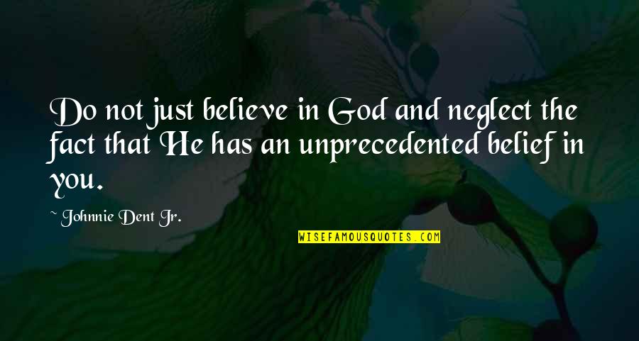 Confidence And Motivation Quotes By Johnnie Dent Jr.: Do not just believe in God and neglect