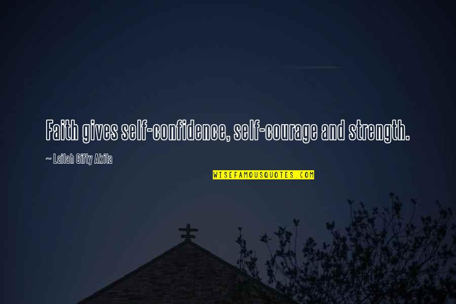 Confidence And Motivation Quotes By Lailah Gifty Akita: Faith gives self-confidence, self-courage and strength.