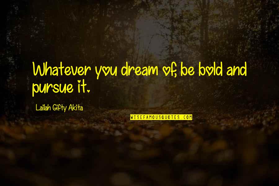 Confidence And Motivation Quotes By Lailah Gifty Akita: Whatever you dream of, be bold and pursue