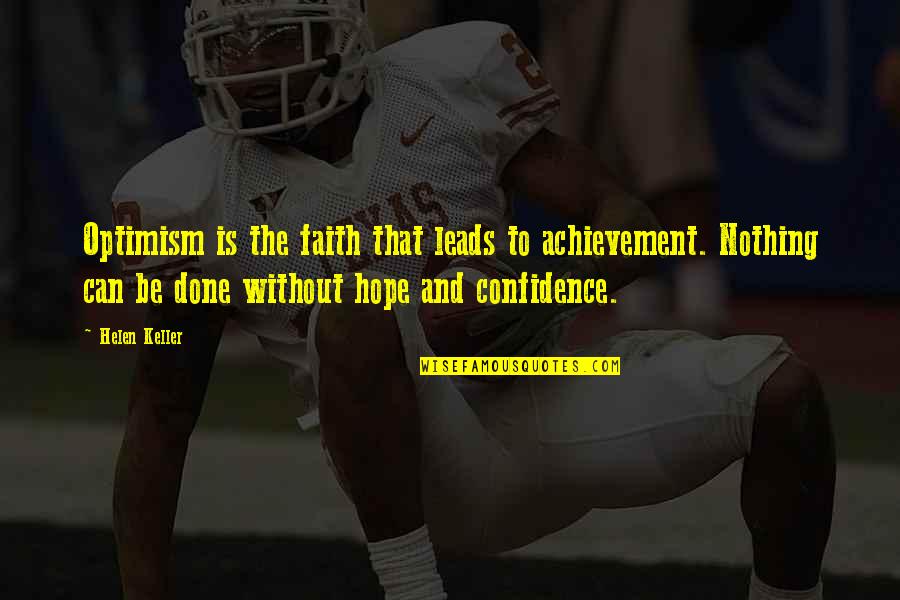 Confidence And Optimism Quotes By Helen Keller: Optimism is the faith that leads to achievement.