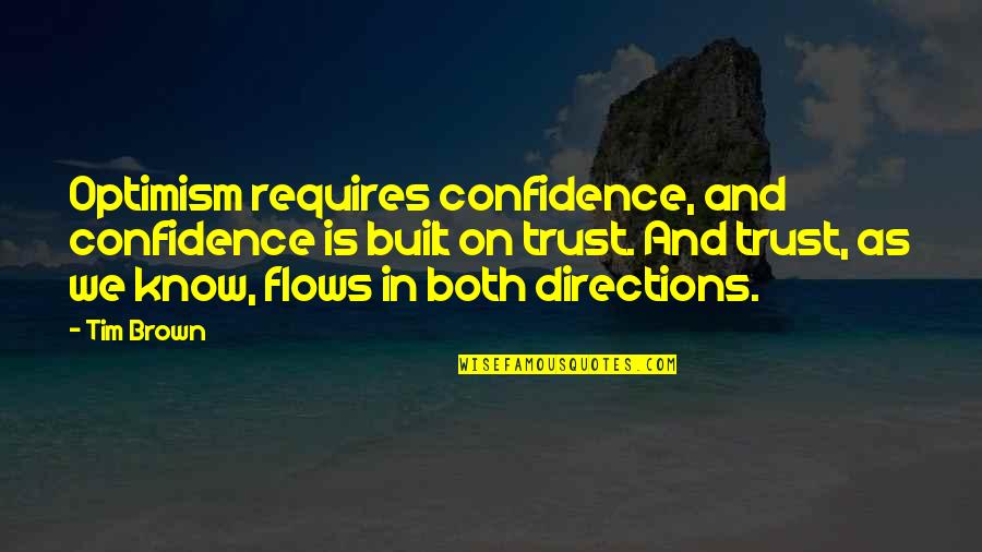 Confidence And Optimism Quotes By Tim Brown: Optimism requires confidence, and confidence is built on