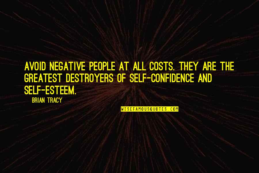 Confidence And Self Esteem Quotes By Brian Tracy: Avoid negative people at all costs. They are