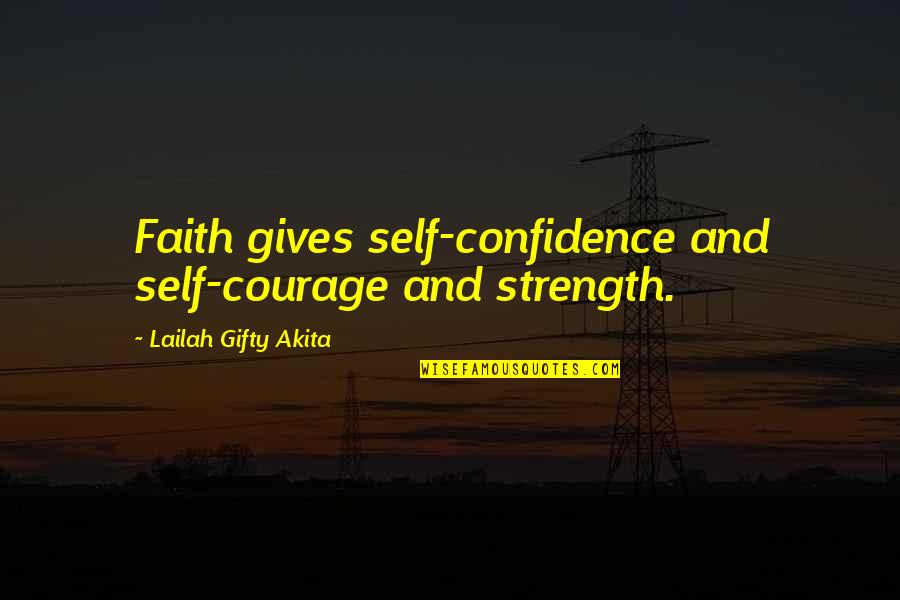 Confidence And Self Esteem Quotes By Lailah Gifty Akita: Faith gives self-confidence and self-courage and strength.