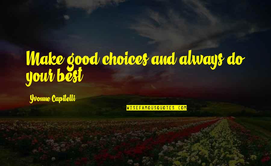 Confidence And Self Esteem Quotes By Yvonne Capitelli: Make good choices and always do your best.