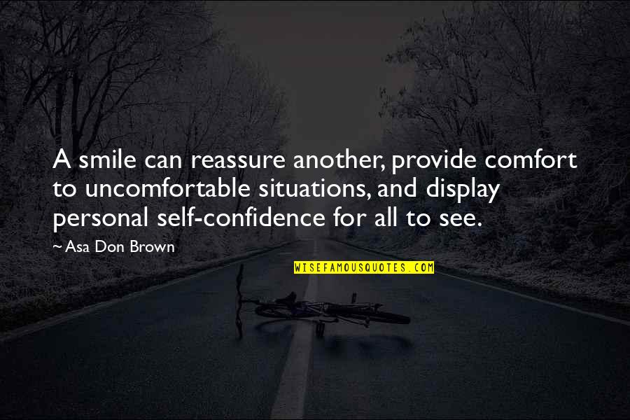 Confidence And Smile Quotes By Asa Don Brown: A smile can reassure another, provide comfort to