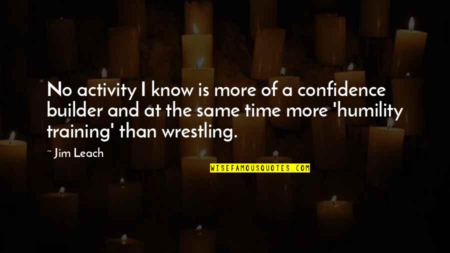 Confidence And Sports Quotes By Jim Leach: No activity I know is more of a