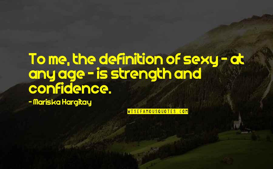 Confidence And Strength Quotes By Mariska Hargitay: To me, the definition of sexy - at