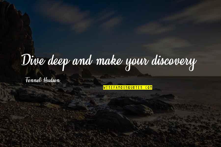 Confidence And Success Quotes By Fennel Hudson: Dive deep and make your discovery.