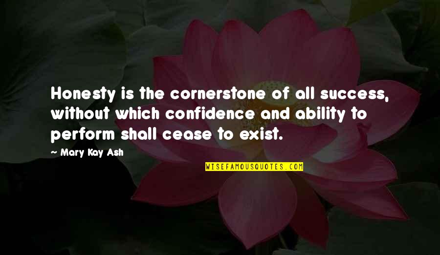 Confidence And Success Quotes By Mary Kay Ash: Honesty is the cornerstone of all success, without
