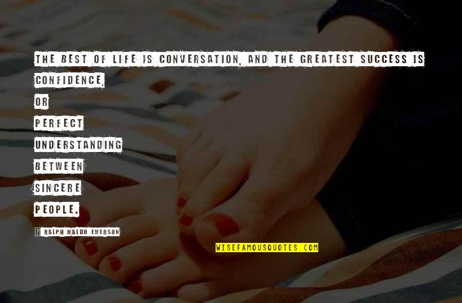 Confidence And Success Quotes By Ralph Waldo Emerson: The best of life is conversation, and the