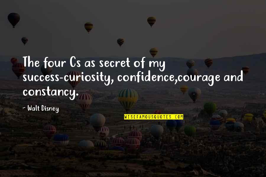 Confidence And Success Quotes By Walt Disney: The four Cs as secret of my success-curiosity,
