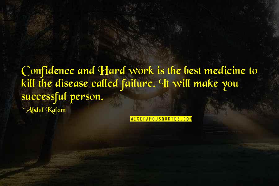 Confidence And Work Quotes By Abdul Kalam: Confidence and Hard work is the best medicine