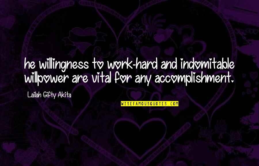 Confidence And Work Quotes By Lailah Gifty Akita: he willingness to work-hard and indomitable willpower are