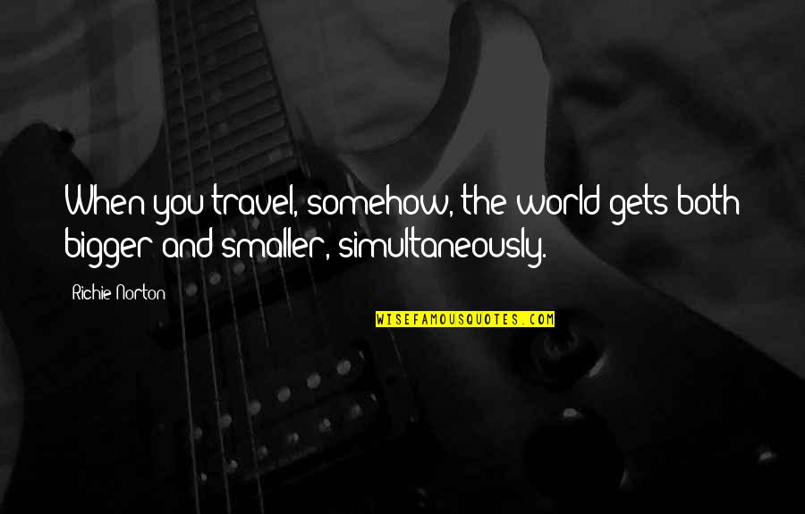 Confidence And Work Quotes By Richie Norton: When you travel, somehow, the world gets both