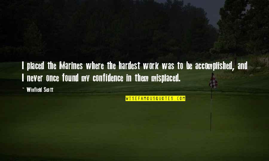 Confidence And Work Quotes By Winfield Scott: I placed the Marines where the hardest work