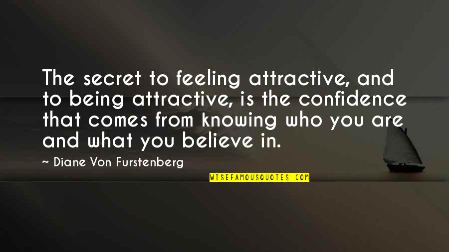 Confidence Attractive Quotes By Diane Von Furstenberg: The secret to feeling attractive, and to being