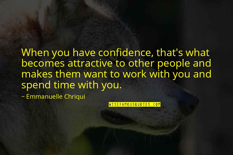 Confidence Attractive Quotes By Emmanuelle Chriqui: When you have confidence, that's what becomes attractive