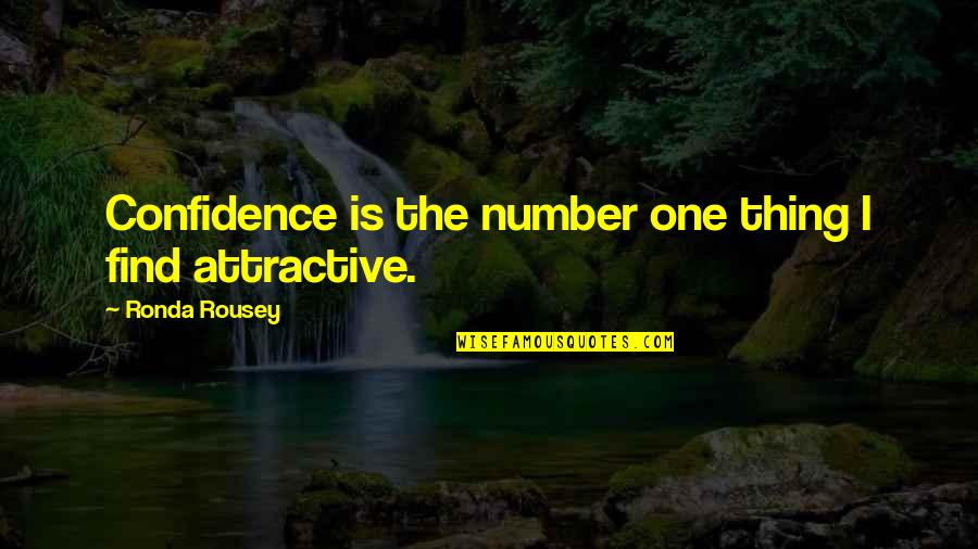 Confidence Attractive Quotes By Ronda Rousey: Confidence is the number one thing I find