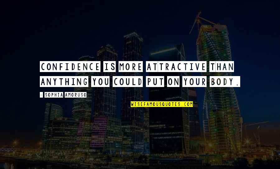 Confidence Attractive Quotes By Sophia Amoruso: Confidence is more attractive than anything you could