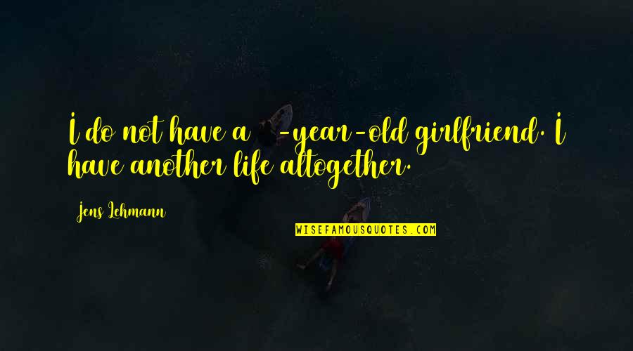 Confidence Boost Quotes By Jens Lehmann: I do not have a 24-year-old girlfriend. I