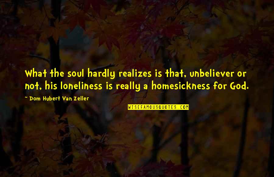 Confidence Booster Quotes By Dom Hubert Van Zeller: What the soul hardly realizes is that, unbeliever Confidence Booster Quotes By Dom Hubert Van Zeller: What the soul hardly realizes is that, unbeliever
