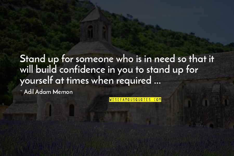 Confidence Build Up Quotes By Adil Adam Memon: Stand up for someone who is in need