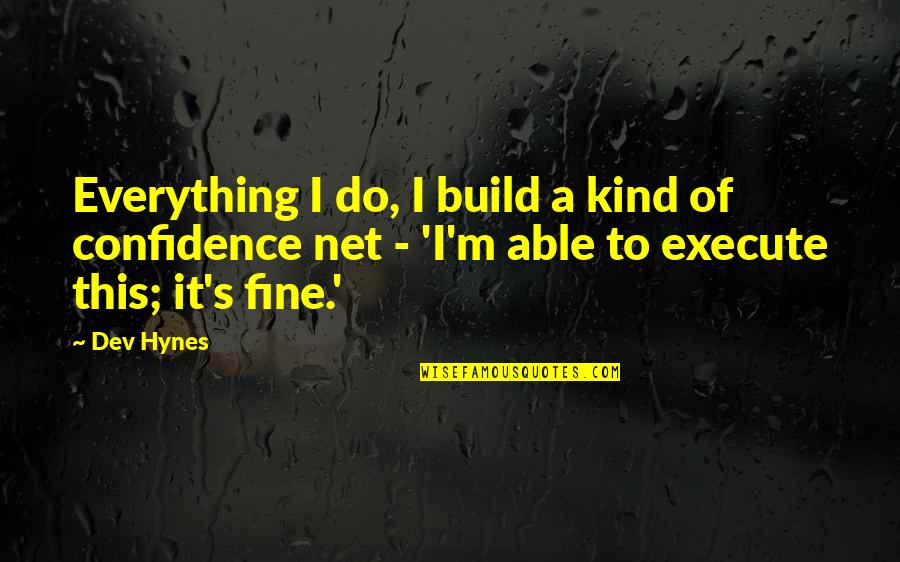 Confidence Build Up Quotes By Dev Hynes: Everything I do, I build a kind of