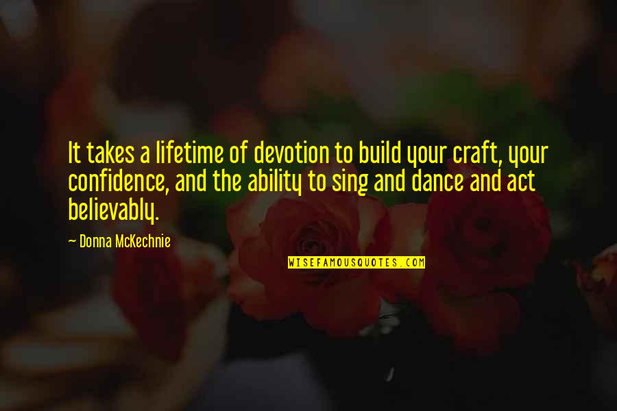 Confidence Build Up Quotes By Donna McKechnie: It takes a lifetime of devotion to build