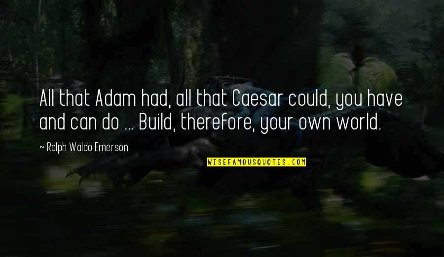 Confidence Build Up Quotes By Ralph Waldo Emerson: All that Adam had, all that Caesar could,