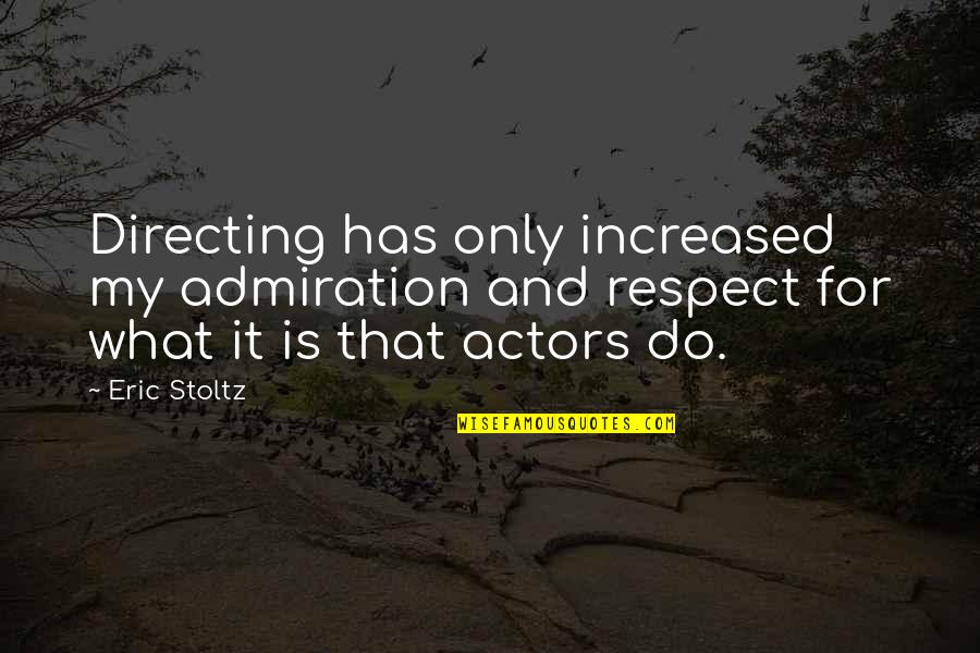 Confidence Builder Quotes By Eric Stoltz: Directing has only increased my admiration and respect