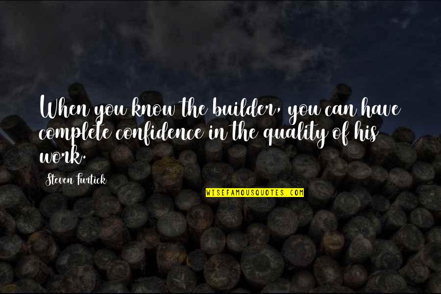 Confidence Builder Quotes By Steven Furtick: When you know the builder, you can have