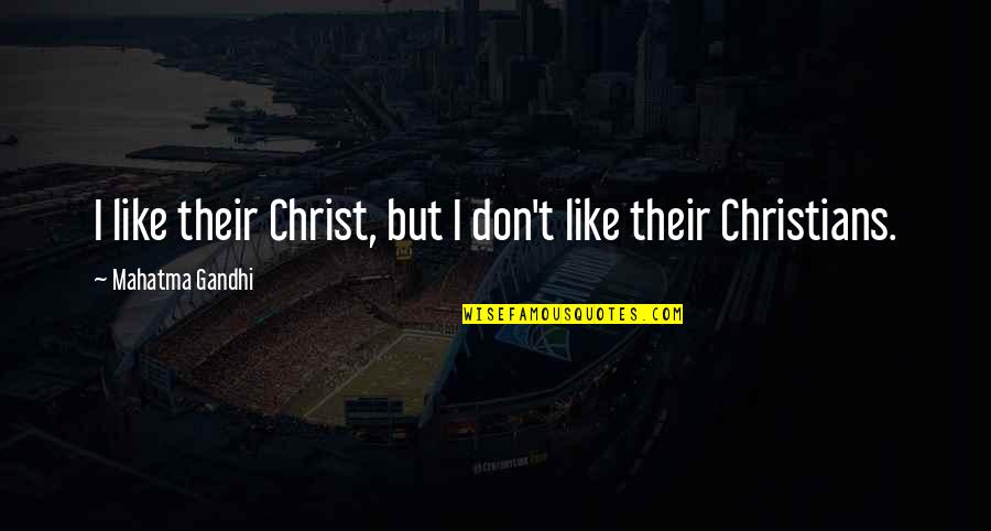 Confidence By Celebrities Quotes By Mahatma Gandhi: I like their Christ, but I don't like Confidence By Celebrities Quotes By Mahatma Gandhi: I like their Christ, but I don't like
