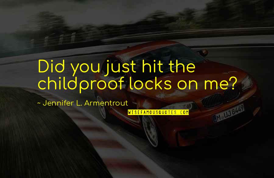 Confidence Coalition Quotes By Jennifer L. Armentrout: Did you just hit the childproof locks on