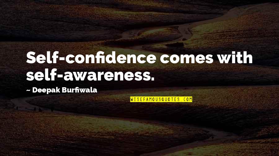 Confidence Comes From Within Quotes By Deepak Burfiwala: Self-confidence comes with self-awareness.